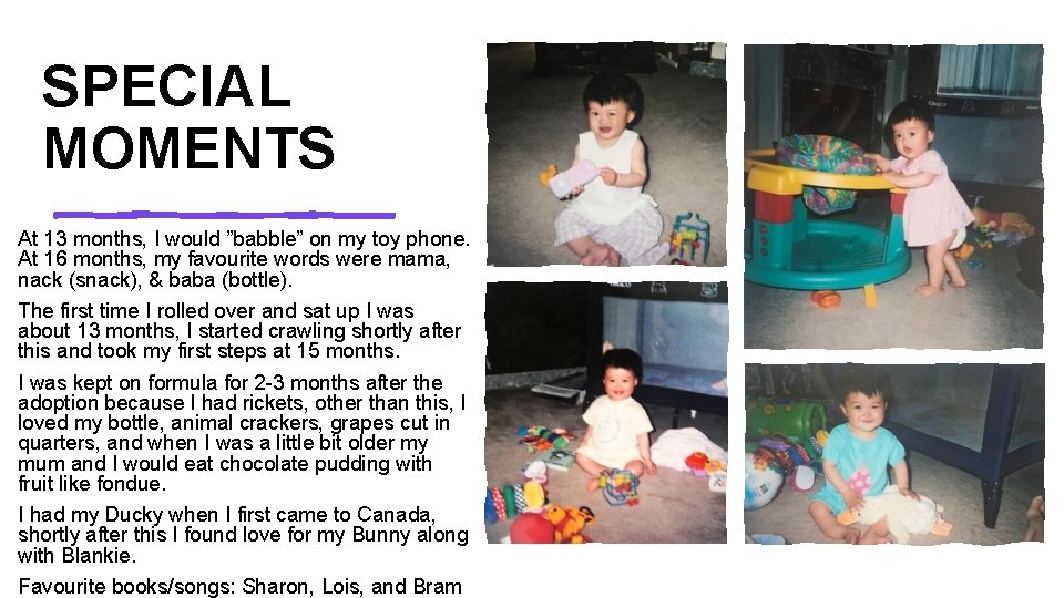 SPECIAL MOMENTS At 13 months, I would ”babble” on my toy phone. At 16