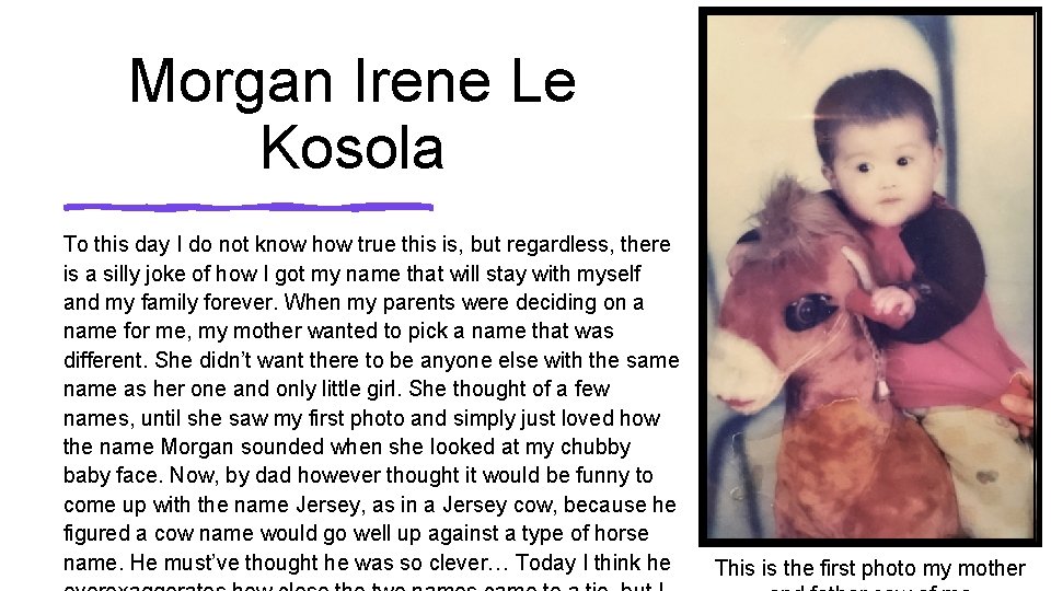 Morgan Irene Le Kosola To this day I do not know how true this