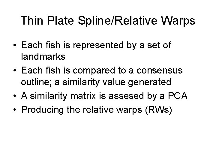 Thin Plate Spline/Relative Warps • Each fish is represented by a set of landmarks