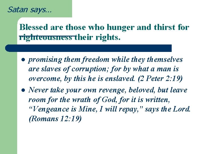 Satan says… Blessed are those who hunger and thirst for righteousness their rights. l