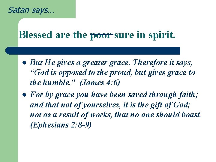 Satan says… Blessed are the poor sure in spirit. l l But He gives