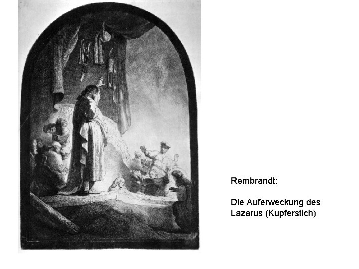 Rembrandt: Die Auferweckung des Lazarus (Kupferstich) 
