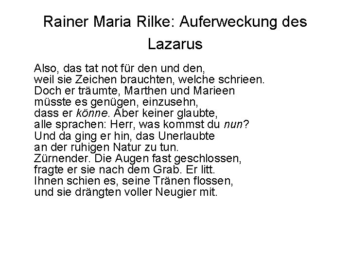 Rainer Maria Rilke: Auferweckung des Lazarus Also, das tat not für den und den,