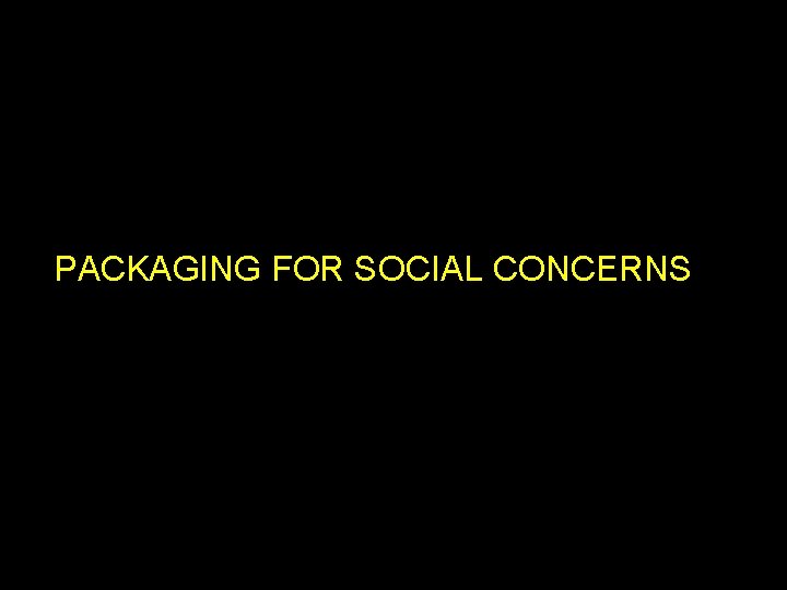 PACKAGING FOR SOCIAL CONCERNS 