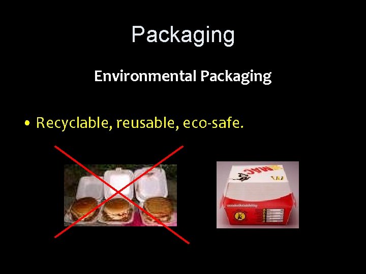 Packaging Environmental Packaging • Recyclable, reusable, eco-safe. 