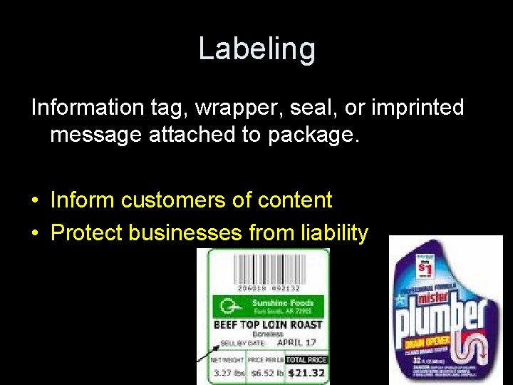 Labeling Information tag, wrapper, seal, or imprinted message attached to package. • Inform customers