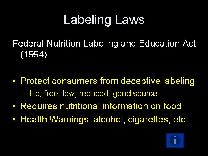 Labeling Laws Federal Nutrition Labeling and Education Act (1994) • Protect consumers from deceptive