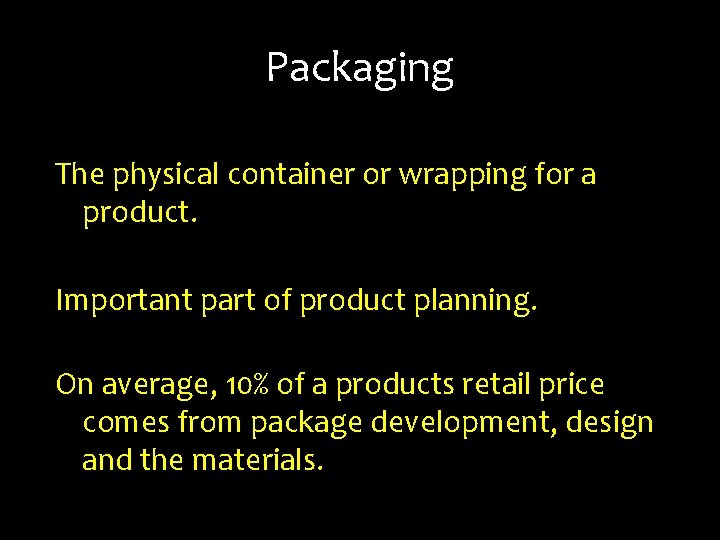 Packaging The physical container or wrapping for a product. Important part of product planning.