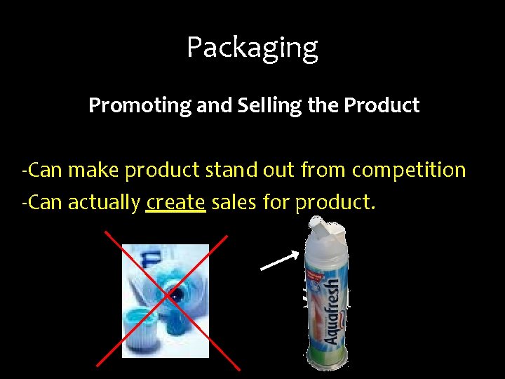 Packaging Promoting and Selling the Product -Can make product stand out from competition -Can