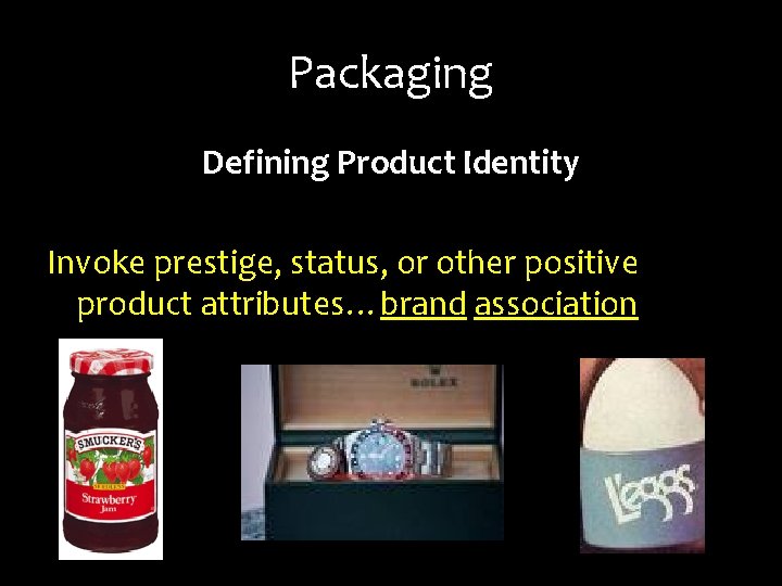 Packaging Defining Product Identity Invoke prestige, status, or other positive product attributes…brand association 