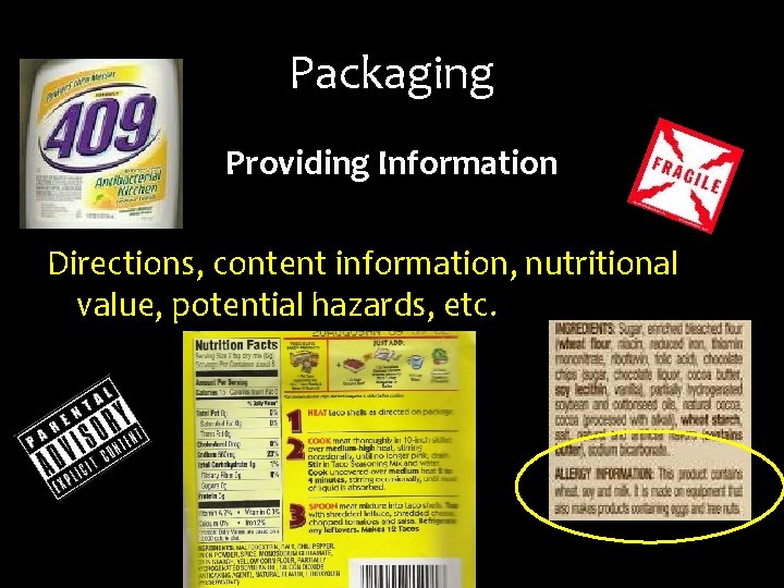 Packaging Providing Information Directions, content information, nutritional value, potential hazards, etc. 