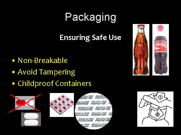Packaging Ensuring Safe Use • Non-Breakable • Avoid Tampering • Childproof Containers 