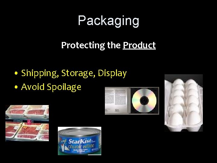 Packaging Protecting the Product • Shipping, Storage, Display • Avoid Spoilage 