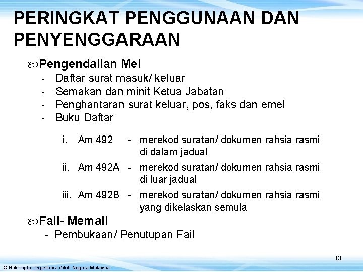 PERINGKAT PENGGUNAAN DAN PENYENGGARAAN Pengendalian Mel - Daftar surat masuk/ keluar Semakan dan minit