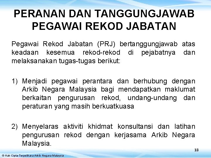 PERANAN DAN TANGGUNGJAWAB PEGAWAI REKOD JABATAN Pegawai Rekod Jabatan (PRJ) bertanggungjawab atas keadaan kesemua
