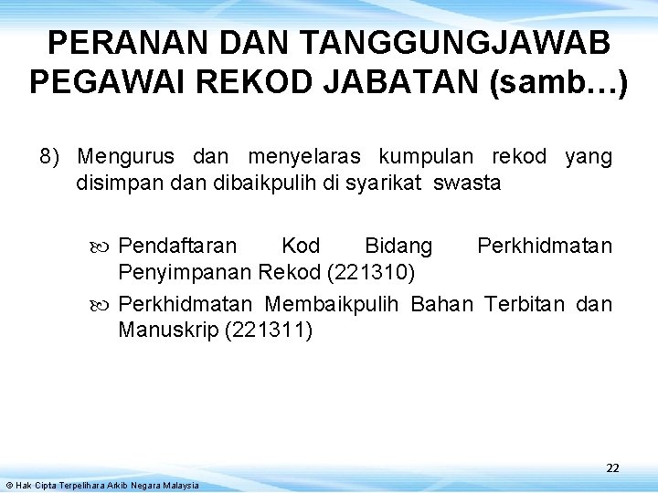 PERANAN DAN TANGGUNGJAWAB PEGAWAI REKOD JABATAN (samb…) 8) Mengurus dan menyelaras kumpulan rekod yang