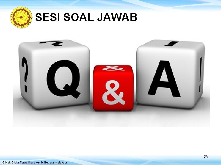SESI SOAL JAWAB 25 © Hak Cipta Terpelihara Arkib Negara Malaysia 
