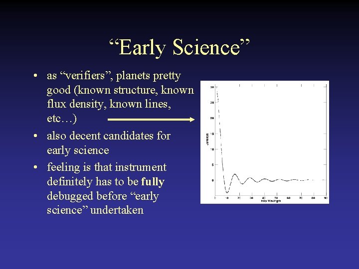 “Early Science” • as “verifiers”, planets pretty good (known structure, known flux density, known