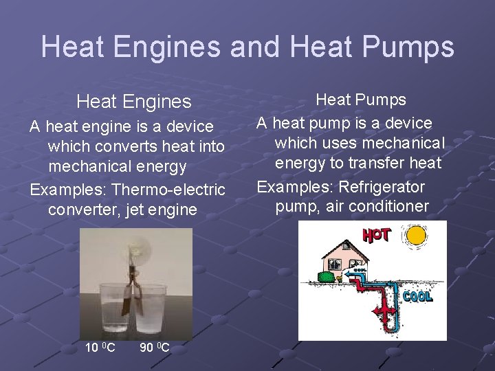 Heat Engines and Heat Pumps Heat Engines A heat engine is a device which