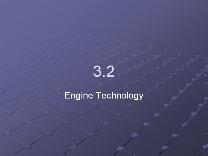 3. 2 Engine Technology 