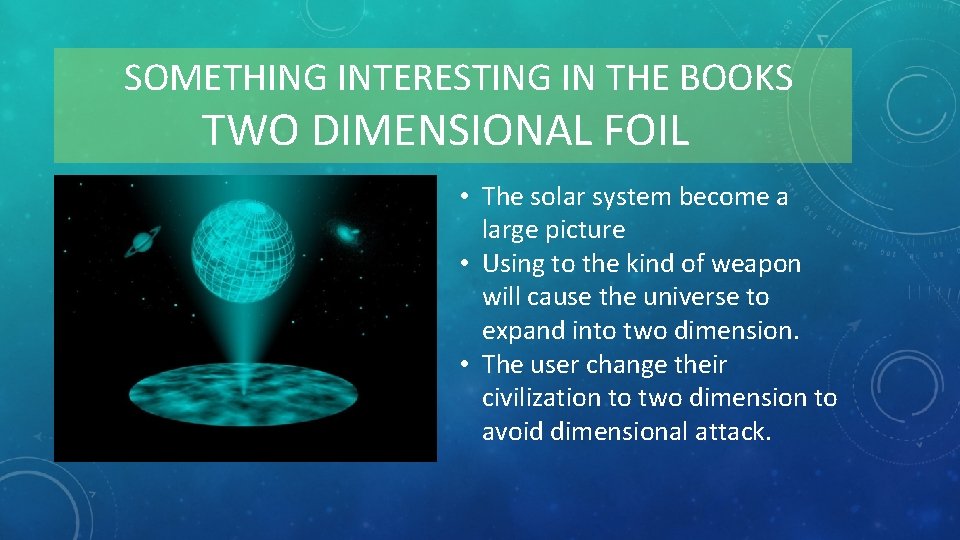 SOMETHING INTERESTING IN THE BOOKS TWO DIMENSIONAL FOIL • The solar system become a