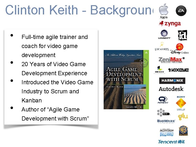 Clinton Keith - Background • Full-time agile trainer and coach for video game •