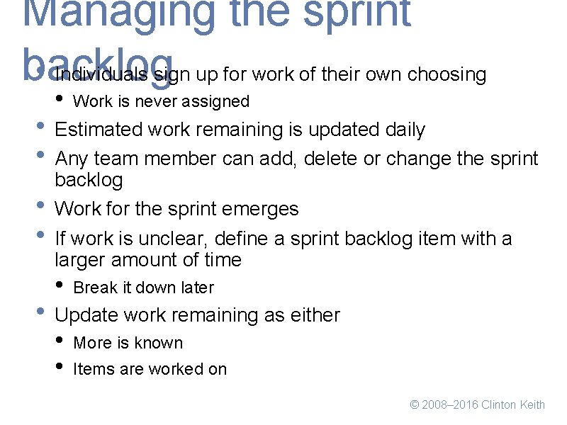 Managing the sprint backlog • Individuals sign up for work of their own choosing