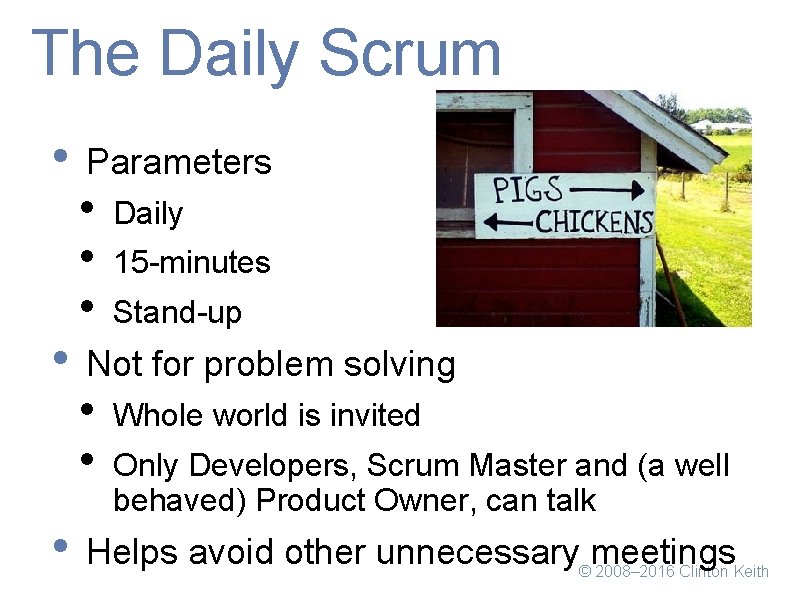 The Daily Scrum • Parameters • • • Daily • • Whole world is