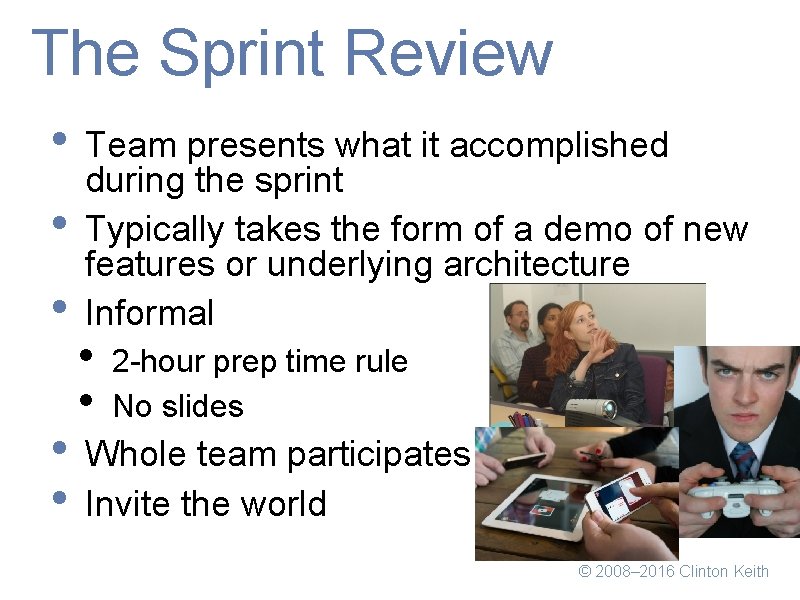 The Sprint Review • Team presents what it accomplished • • during the sprint