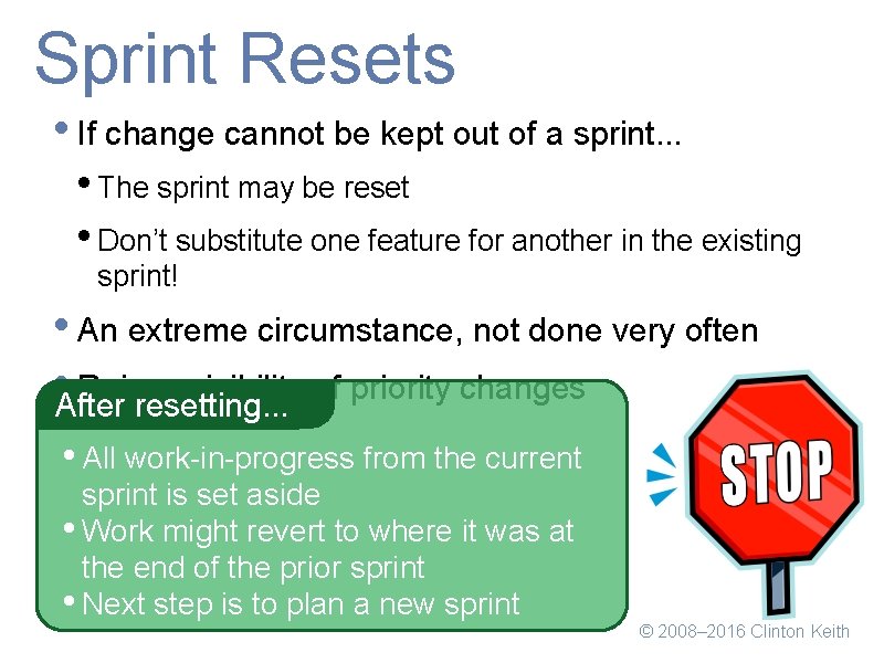 Sprint Resets • If change cannot be kept out of a sprint. . .