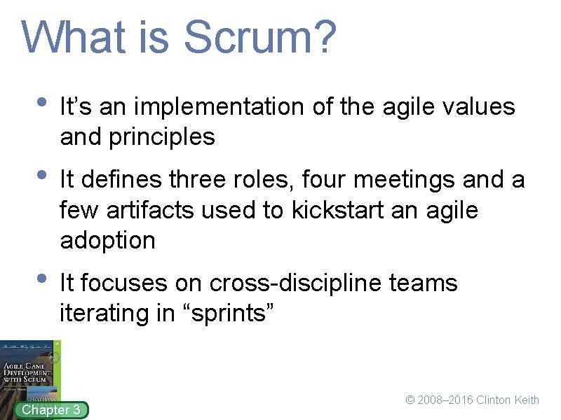 What is Scrum? • It’s an implementation of the agile values and principles •