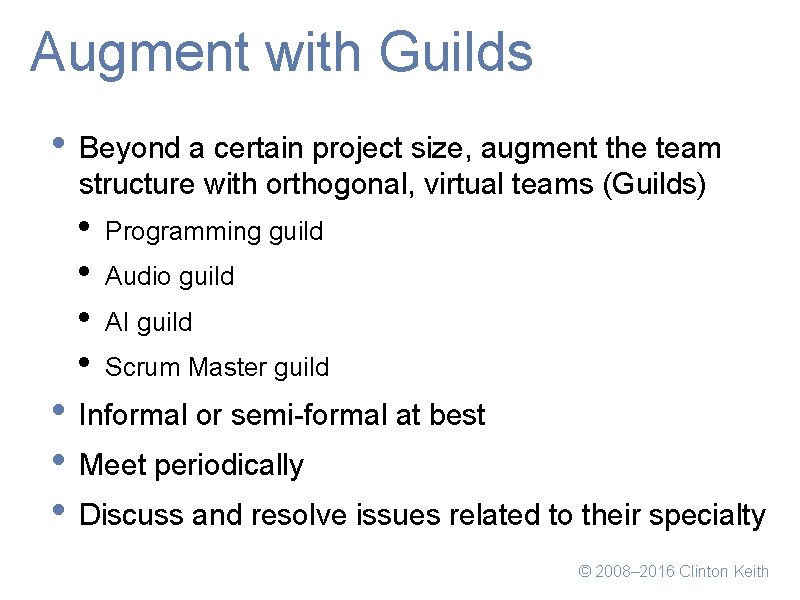 Augment with Guilds • Beyond a certain project size, augment the team structure with