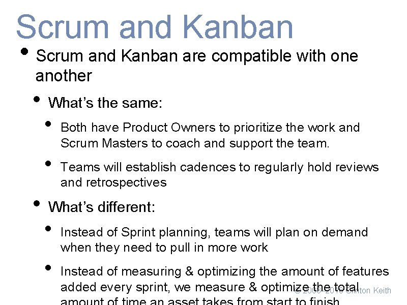 Scrum and Kanban • Scrum and Kanban are compatible with one another • What’s