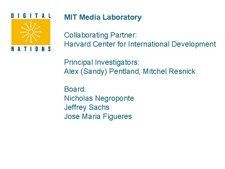 MIT Media Laboratory Collaborating Partner: Harvard Center for International Development Principal Investigators: Alex (Sandy)