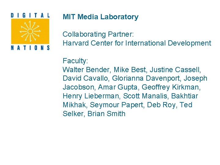 MIT Media Laboratory Collaborating Partner: Harvard Center for International Development Faculty: Walter Bender, Mike