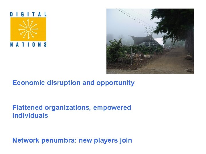 Economic disruption and opportunity Flattened organizations, empowered individuals Network penumbra: new players join 
