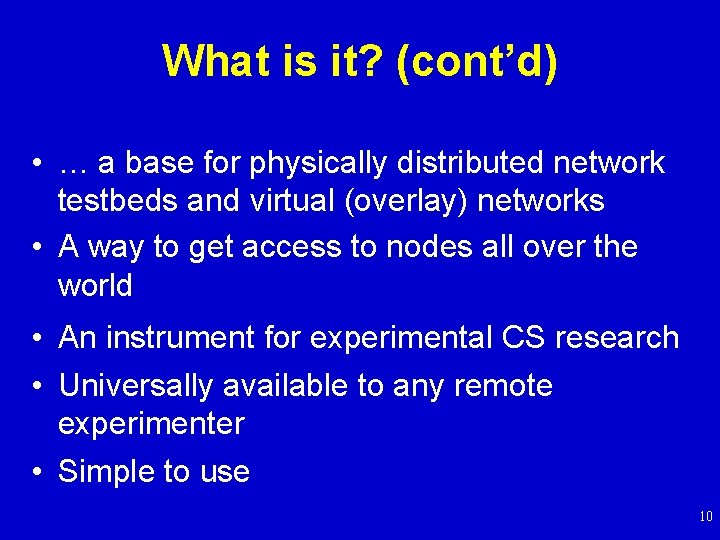 What is it? (cont’d) • … a base for physically distributed network testbeds and
