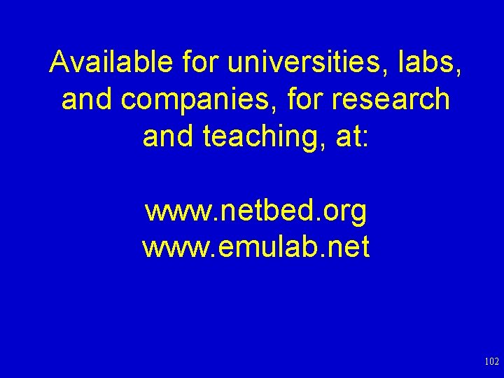 Available for universities, labs, and companies, for research and teaching, at: www. netbed. org