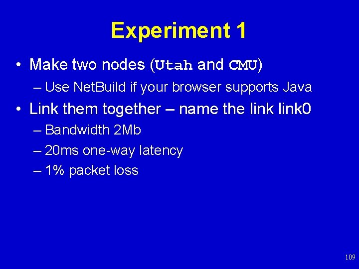 Experiment 1 • Make two nodes (Utah and CMU) – Use Net. Build if