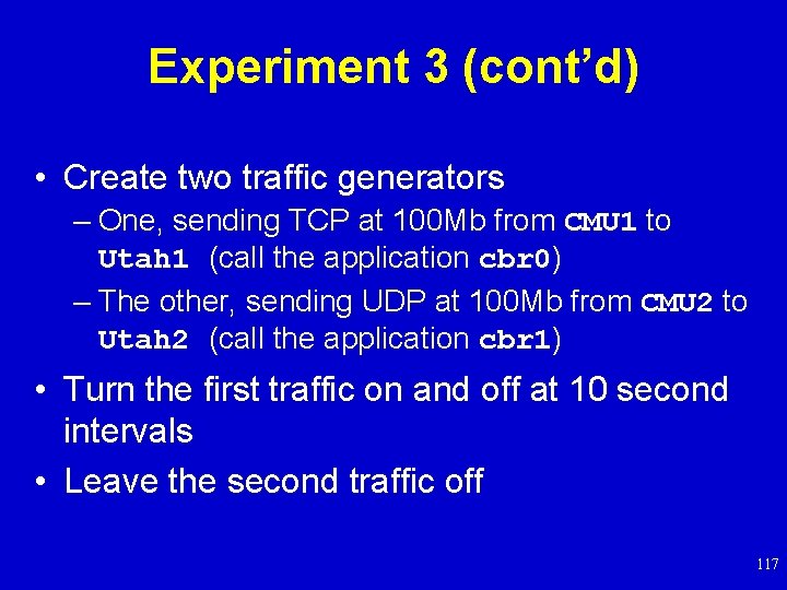 Experiment 3 (cont’d) • Create two traffic generators – One, sending TCP at 100