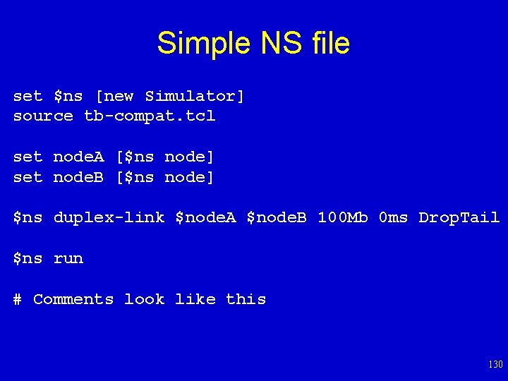 Simple NS file set $ns [new Simulator] source tb-compat. tcl set node. A [$ns