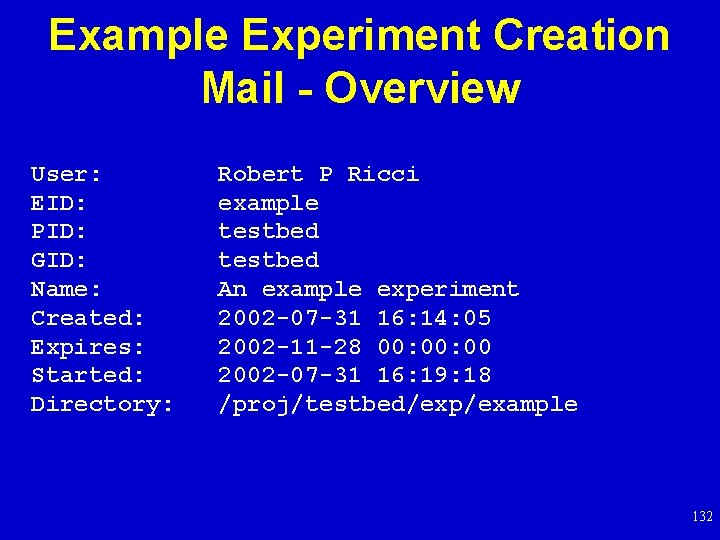 Example Experiment Creation Mail - Overview User: EID: PID: GID: Name: Created: Expires: Started:
