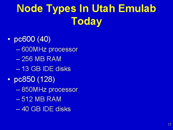Node Types In Utah Emulab Today • pc 600 (40) – 600 MHz processor