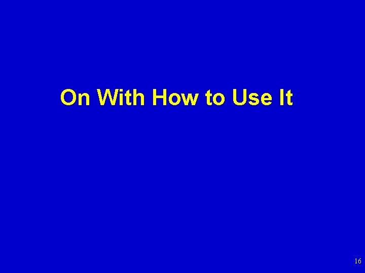 On With How to Use It 16 