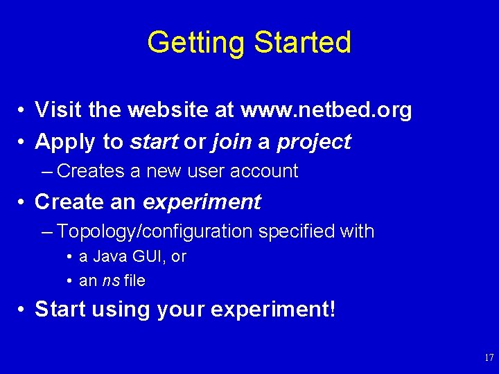 Getting Started • Visit the website at www. netbed. org • Apply to start