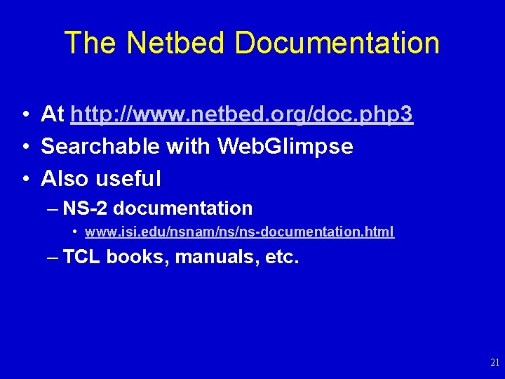 The Netbed Documentation • At http: //www. netbed. org/doc. php 3 • Searchable with