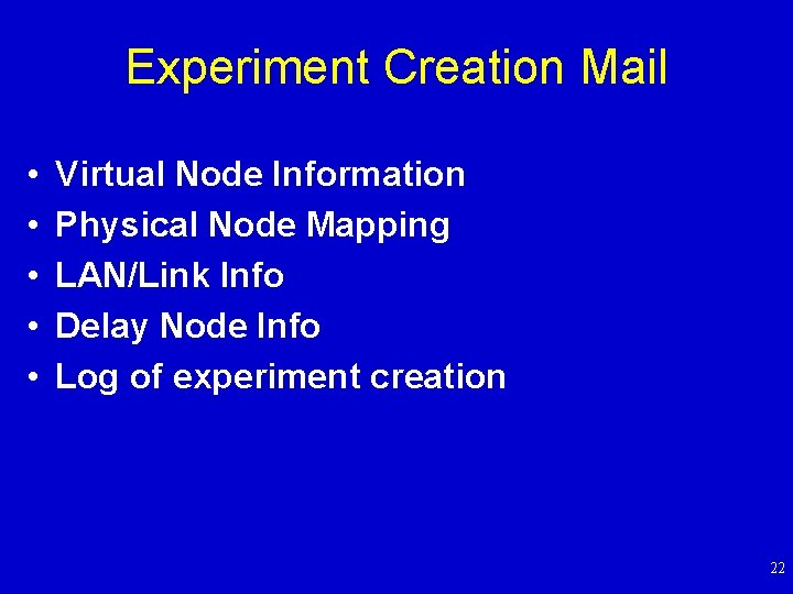 Experiment Creation Mail • • • Virtual Node Information Physical Node Mapping LAN/Link Info