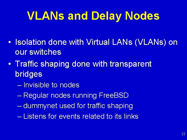 VLANs and Delay Nodes • Isolation done with Virtual LANs (VLANs) on our switches
