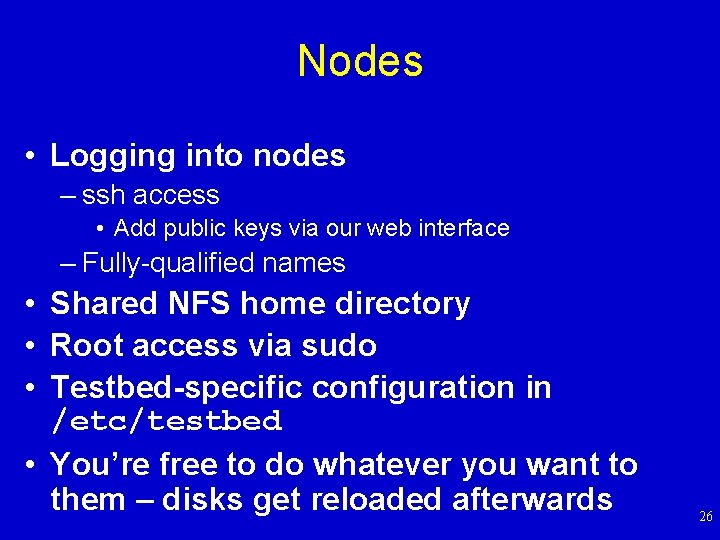 Nodes • Logging into nodes – ssh access • Add public keys via our