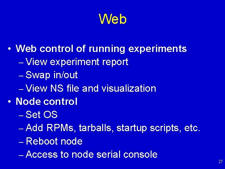 Web • Web control of running experiments – View experiment report – Swap in/out